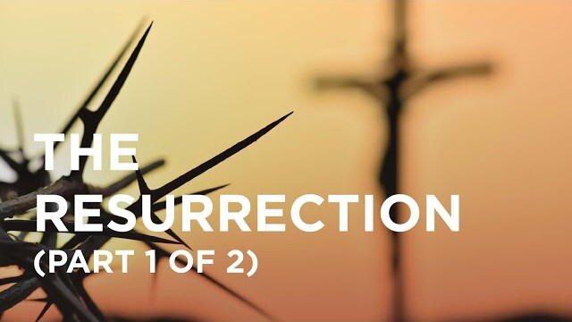 The Resurrection (Part 1 of 2) - 08/06/22