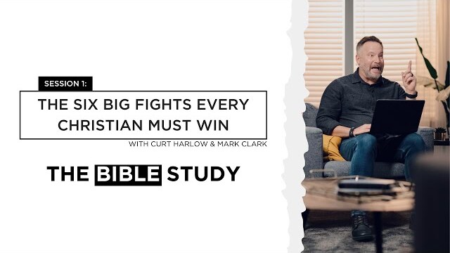 Session 1: Six Big Fights Every Christian Must Win