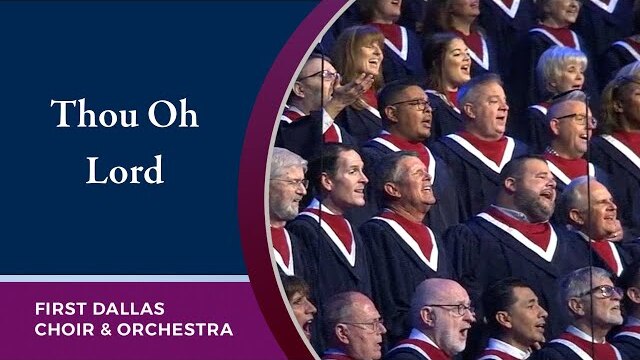 “Thou, Oh Lord” First Dallas Choir and Orchestra | August 14, 2022