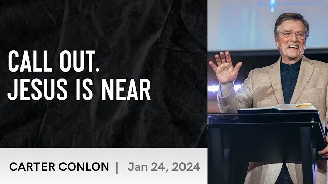Call Out. Jesus Is Near | Carter Conlon | 1/24/2024