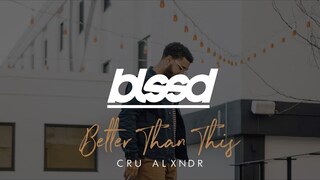 Cru Alxndr - Better Than This (I Need You)
