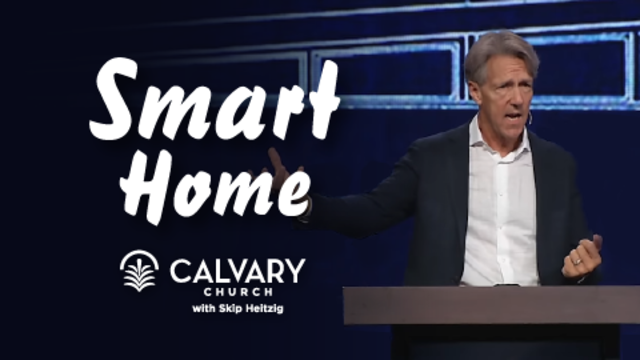 Smart Home | Calvary Church with Skip Heitzig