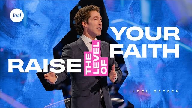 Raise The Level Of Your Faith - Joel Osteen