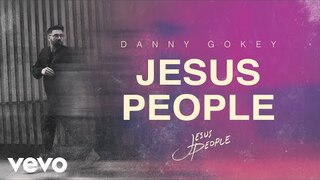 Danny Gokey - Jesus People (Official Audio)