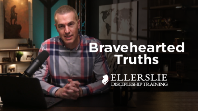 Bravehearted Truths | Ellerslie Discipleship Training