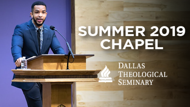 Summer 2019 Chapel | Dallas Theological Seminary