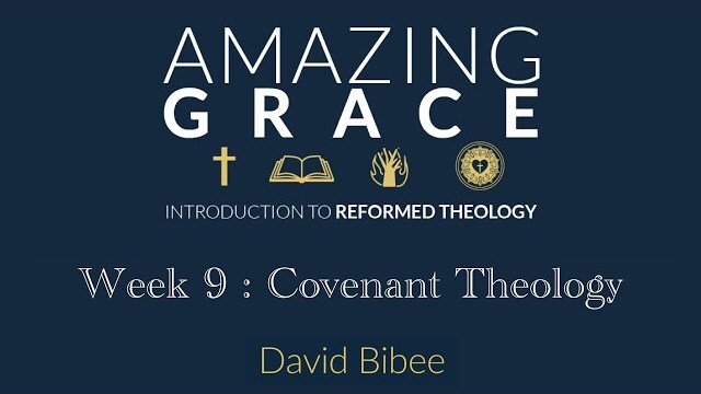 Week 9 | Covenant Theology | Amazing Grace