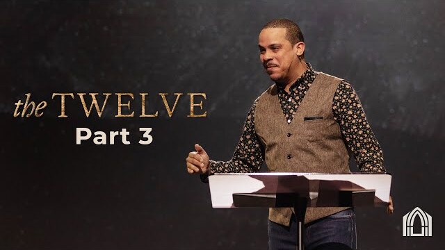 The Twelve Pt.3 | Pastor Paul Daniels