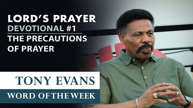The Precautions of Prayer | Dr. Tony Evans - The Lord's Prayer Devotional #1