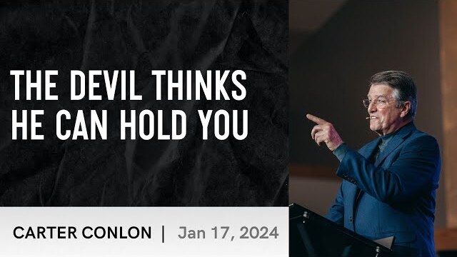 The Devil Thinks He Can Hold You | Carter Conlon | 1/17/2024
