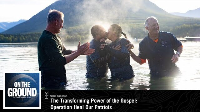 On The Ground: The Transforming Power of the Gospel: Operation Heal Our Patriots