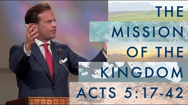 The Mission of the Kingdom, Part 28 | Acts 5:17-42 | Rob Pacienza