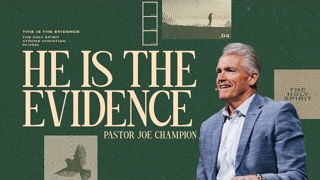 He is the Evidence | Pastor Joe Champion | April 14th, 2024