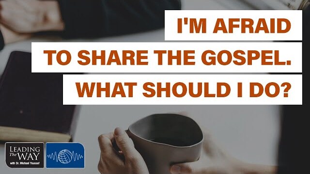 I am afraid to share the gospel. What should I do?