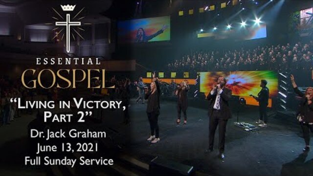 June 13, 2021 | Dr. Jack Graham | Living In Victory, Pt. 2 | Romans 6:1-14 | Sunday Service