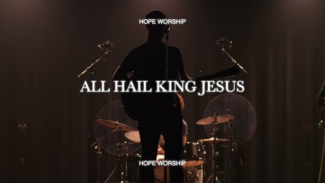 All Hail King Jesus | Hope Worship