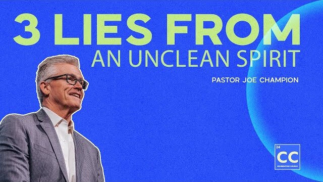 3 Lies From an Unclean Spirit | Pastor Joe Champion | January 7th, 2024