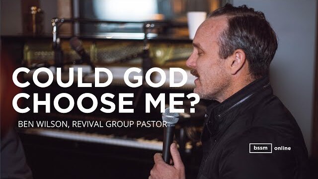 Could God Choose Me? |  Ben Wilson | Live at BSSM Online