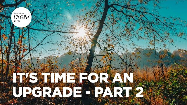 It's Time for an Upgrade - Part 2 | Joyce Meyer | Enjoying Everyday Life