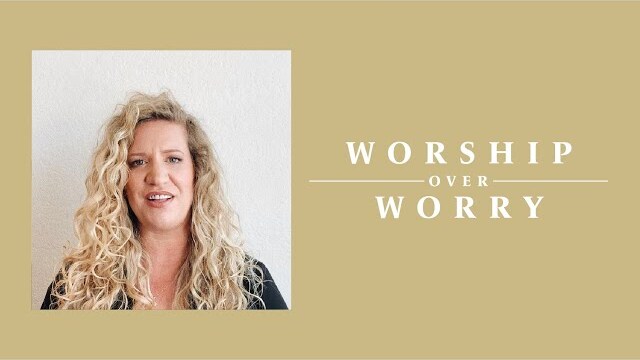 Worship Over Worry - Day 43