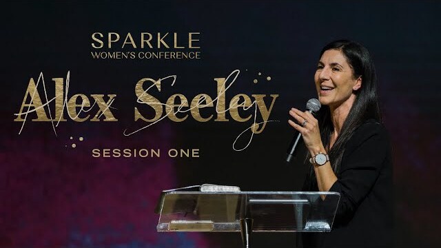 Alex Seeley Sermon - Sparkle Women's Conference 2019 Session 1