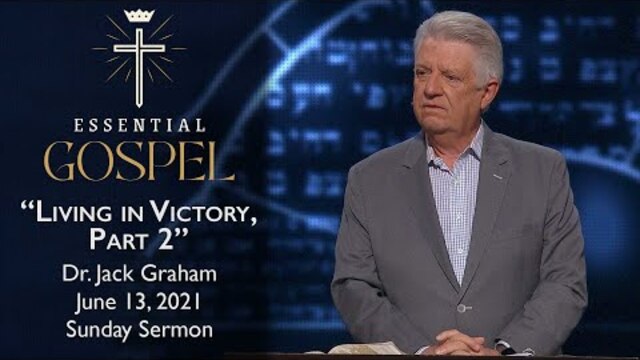 June 13, 2021 | Dr. Jack Graham | Living In Victory, Pt. 2 | Romans 6:1-14 | Sunday Sermon
