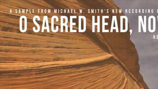 O SACRED HEAD NOW WOUNDED - Sampler - Hymns II - Michael W. Smith (Sample 12 of 16)