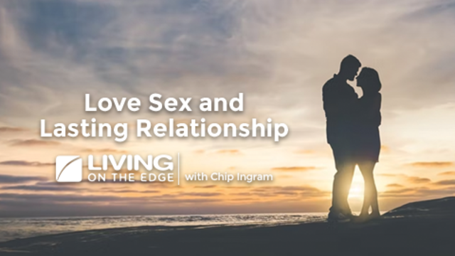 LOVE SEX AND LASTING RELATIONSHIPS | Chip Ingram