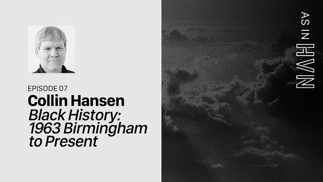 Black History: 1963 Birmingham to Present | As in Heaven Episode 7 | Collin Hansen