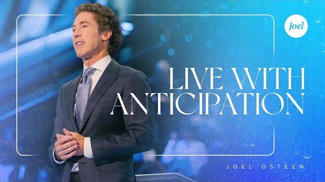 Live With Anticipation - Joel Osteen