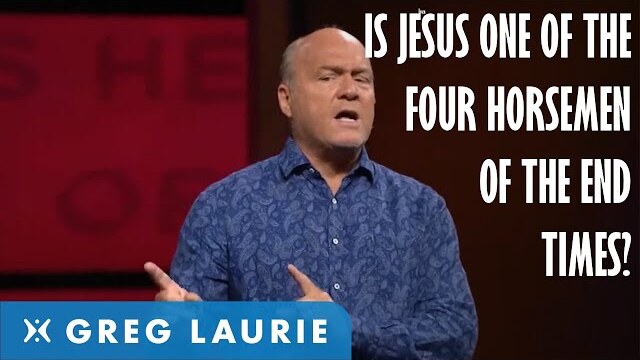 Is Jesus One Of The Four Horsemen Of The Apocalypse? (With Greg Laurie)
