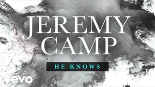 Jeremy Camp - He Knows (Lyric Video)
