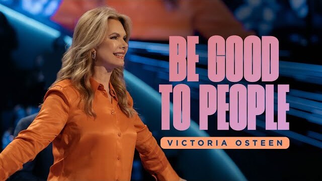 Be Good To People | Victoria Osteen