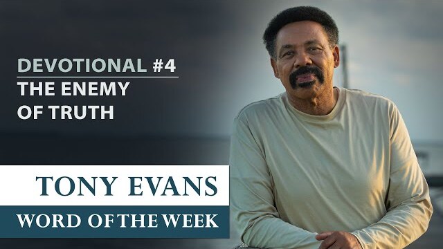 The Enemy of Truth | Dr. Tony Evans - Returning to the Truth Devotional #4