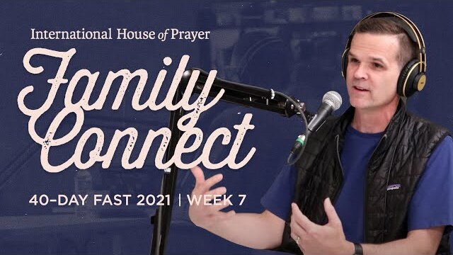 IHOPKC Family Connect | 40 Day Fast 2021 | Week 7