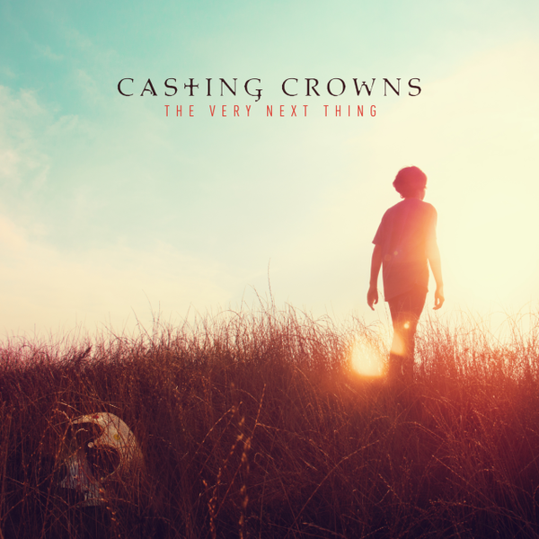 The Very Next Thing | Casting Crowns