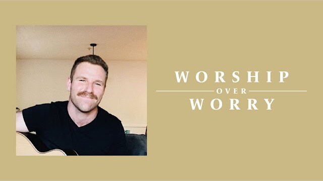 Worship Over Worry - Day 40