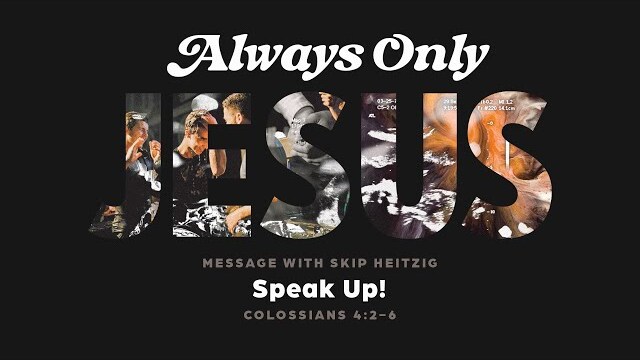 LIVE Sunday 11:00 AM: Speak Up! - Colossians 4:2-6 - Skip Heitzig