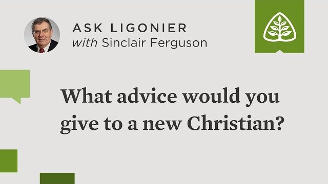 What advice would you give to a new Christian?