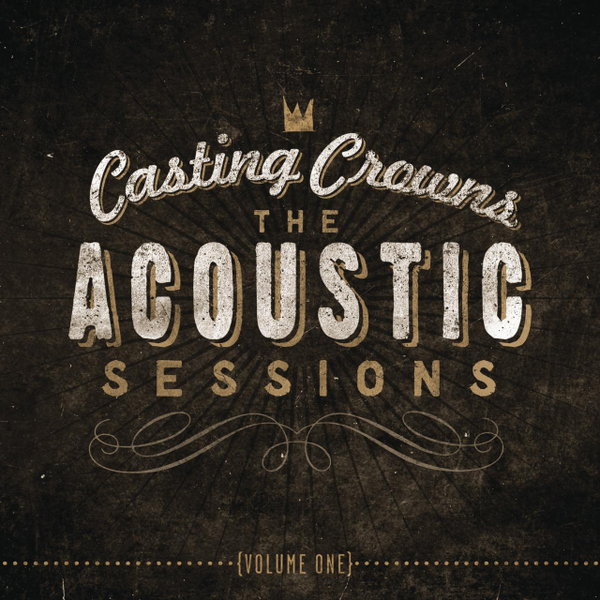 The Acoustic Sessions: Volume One | Casting Crowns