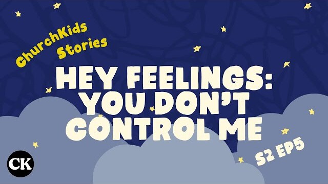 ChurchKids Stories: Hey Feelings: You Don't Control Me
