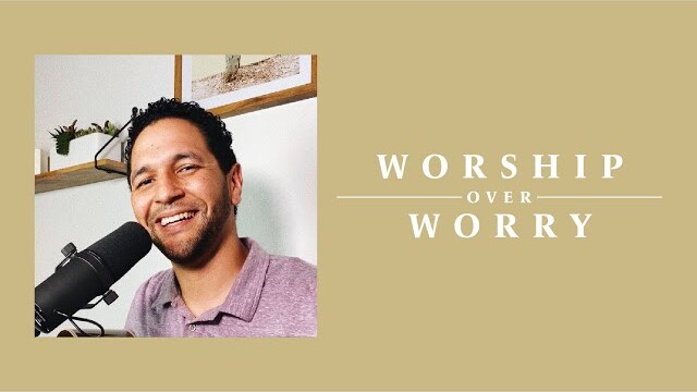 Worship Over Worry - Day 42