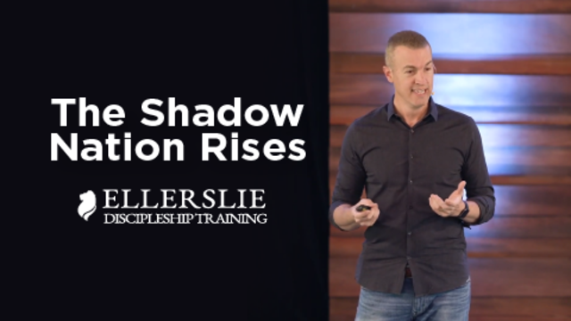 The Shadow Nation Rises | Ellerslie Discipleship Training