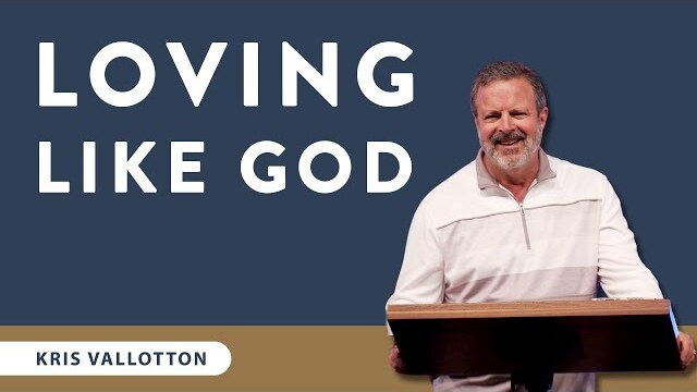 Loving Like God - Full Sermon | Kris Vallotton
