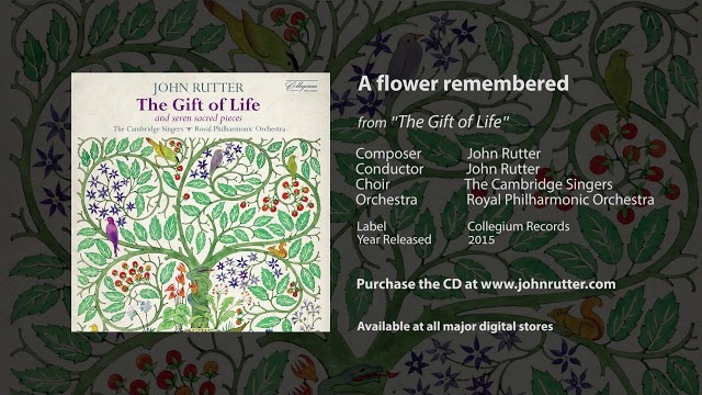 A flower remembered - John Rutter, Cambridge Singers, Royal Philharmonic Orchestra