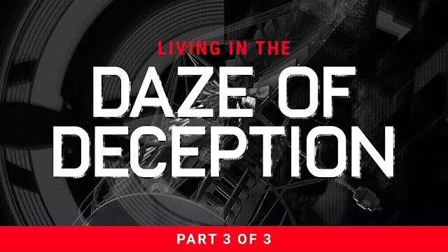 Living In The Daze Of Deception - Part 3