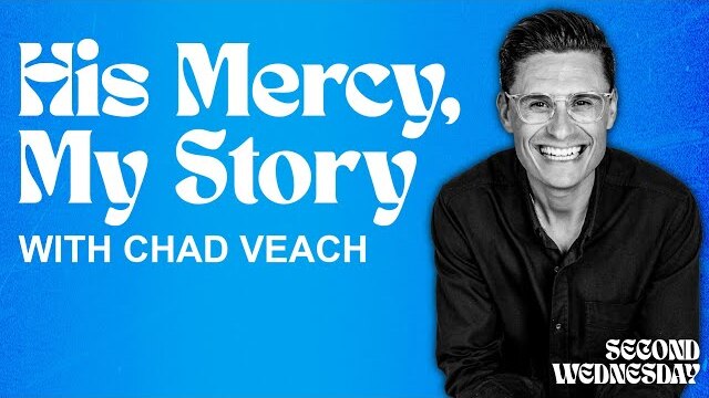 HIS MERCY, MY STORY | Pastor Chad Veach