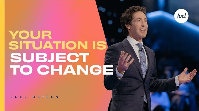 Your Situation Is Subject To Change - Joel Osteen