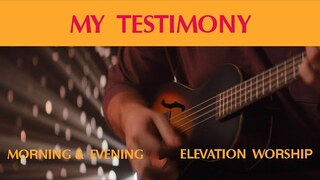 My Testimony (Morning & Evening) | Elevation Worship