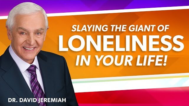 Slaying the Giant of Loneliness | Dr. David Jeremiah